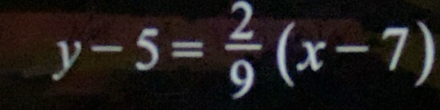 y-5= 2/9 (x-7)