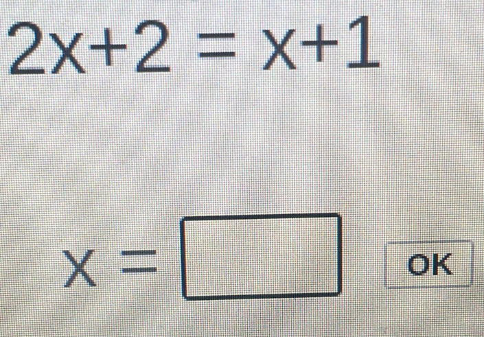 2x+2=x+1
x=□ OK