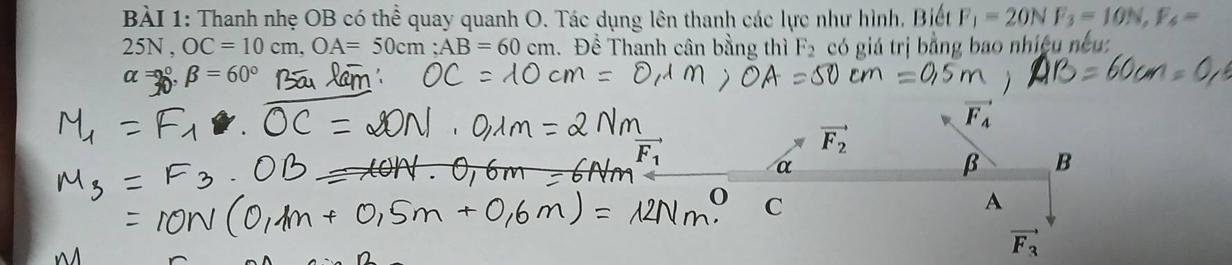 Thanh nhẹ OB có thể quay quanh O. Tác dụng lên thanh các lực như hình, Biết F_1=20NF_3=10N, F_4=
25N OC=10cm, OA=50cm; AB=60cm. Để Thanh cân bằng thì F_2 có giá trị bằng bao nhiệu nếu:
alpha =20°. beta =60°
vector F_4
beginarrayr x° zendarray
vector F_2
α
β B
0 C
A