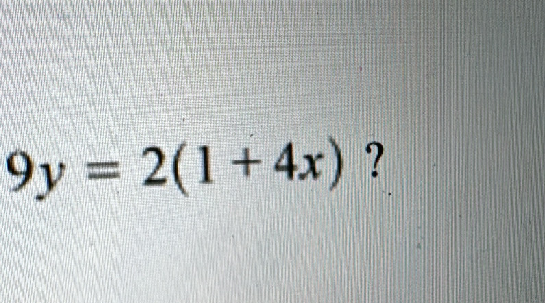 9y=2(1+4x) ?