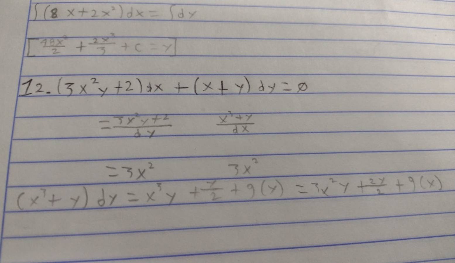 ∈t (8x+2x^2)dx=∈t dy
[ 48x^2/2 + 2x^3/3 +c=y]
12. (3x^2y+2)dx+(x+y)dy=0
= (3x^2y+2)/dy 
 (x^3+y)/dx 
=3x^2
3x^2
(x^7+y)dy=x^3y+ y/2 +9(y)=3x^2y+ 2y/2 +9(x)