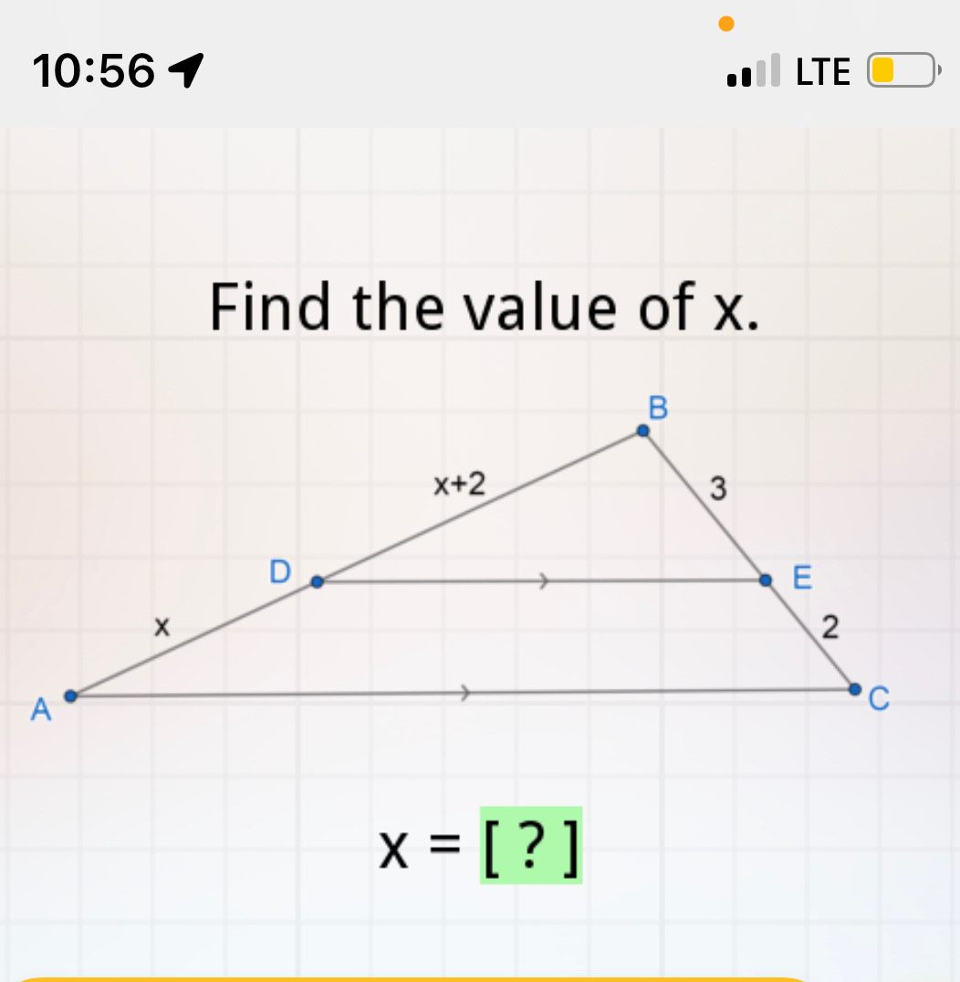 10:56 LTE □ D
Find the value of x.
x=[?]