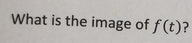 What is the image of f(t) ?