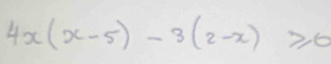 4x(x-5)-3(2-x)≥slant 0