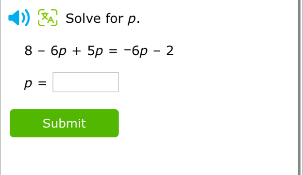 Solve for p.
8-6p+5p=-6p-2
p=□
Submit