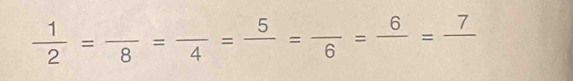  1/2 =frac 8=frac 4=frac 5=frac 6=frac 6=frac 7