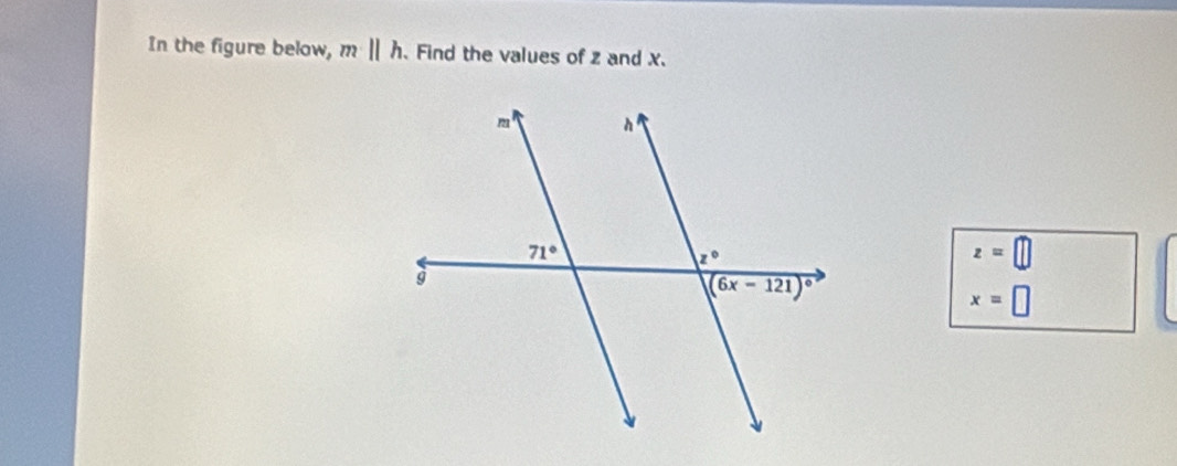 In the figure below, m||h. Find the values of z and X.
z=□
x=□