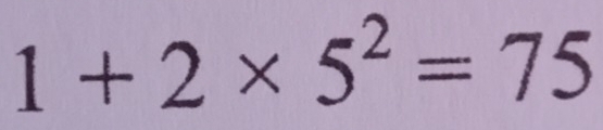 1+2* 5^2=75