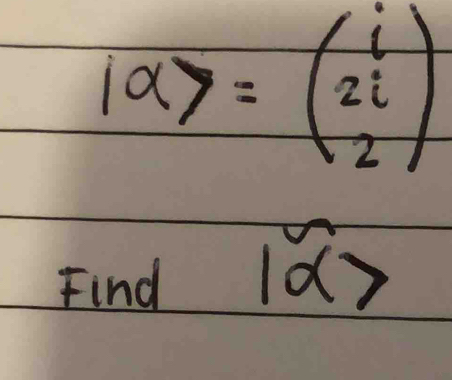 1alpha 7=beginpmatrix i 2i 2endpmatrix
Find overline 1alpha >