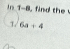 in 1-8, find the 
1. 6a+4