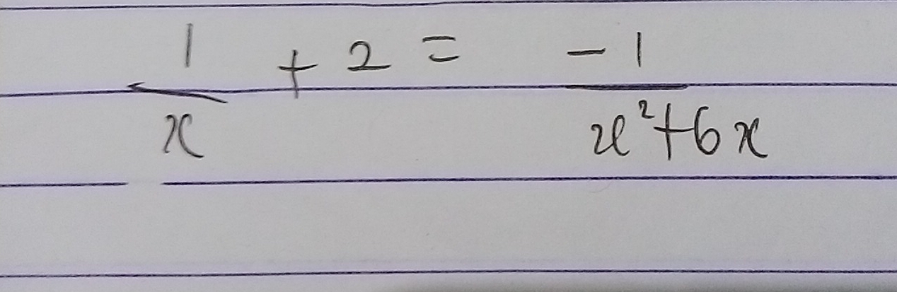  1/x +2= (-1)/x^2+6x 