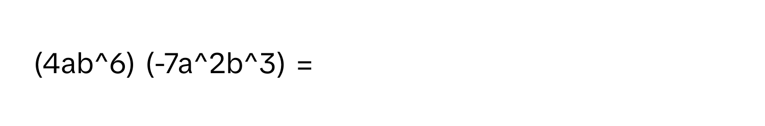(4ab^6) (-7a^2b^3) =