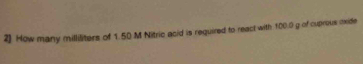 How many milliliters of 1.50 M Nitric acid is required to react with 100.0 g of cuprous oxide