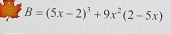 B=(5x-2)^3+9x^2(2-5x)