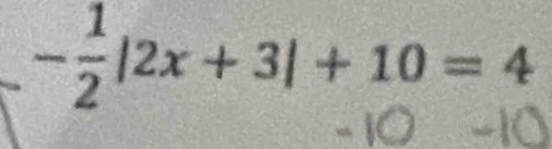 - 1/2 |2x+3|+10=4