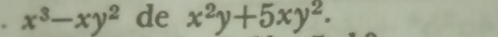 x^3-xy^2 de x^2y+5xy^2.