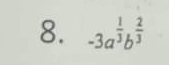 -3a^(frac 1)3b^(frac 2)3