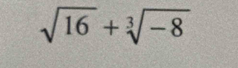 sqrt(16)+sqrt[3](-8)