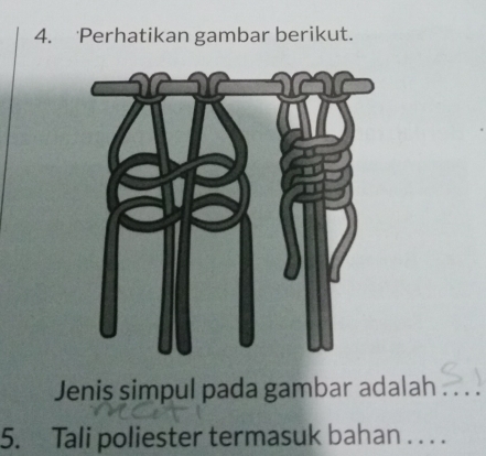 Perhatikan gambar berikut. 
Jenis simpul pada gambar adalah_ 
5. Tali poliester termasuk bahan . . . .