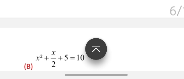 6/ 
^ 
(B) x^2+ x/2 +5=10