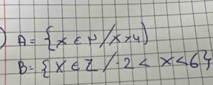 A= x∈ N/x>4)
B= x∈ Z/-2