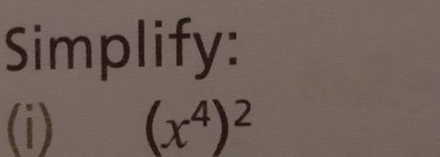 Simplify: 
(i) (x^4)^2