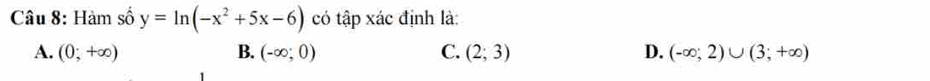 Hàm số y=ln (-x^2+5x-6) có tập xác định là:
A. (0;+∈fty ) B. (-∈fty ;0) C. (2;3) D. (-∈fty ;2)∪ (3;+∈fty )