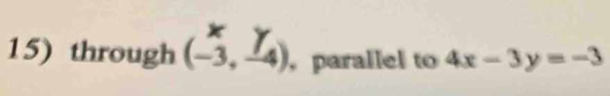 through (_-33^x,_(-4)^y) , parallel to 4x-3y=-3