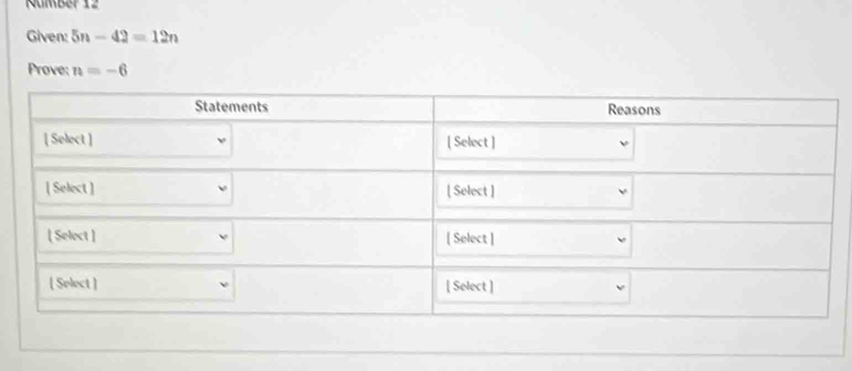 Rumber 12 
Given: 5n-42=12n
Prove: n=-6