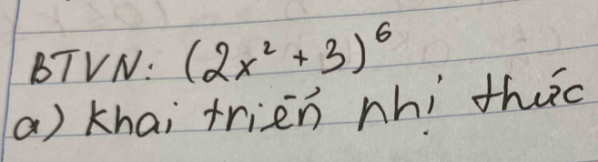 BTVN: (2x^2+3)^6
a) khai trien nhi thuo