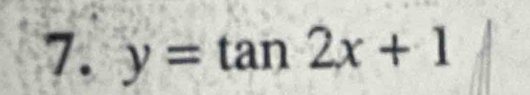 y=tan 2x+1