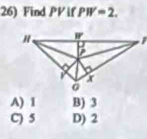 Find PV if PW=2.
A) 1 B) 3
C)5 D) 2