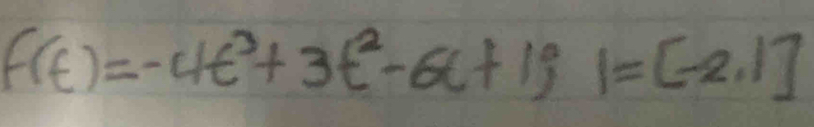 f(t)=-4t^3+3t^2-6t+1; 1=[-2,1]