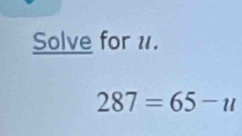 Solve for 1.
287=65-u