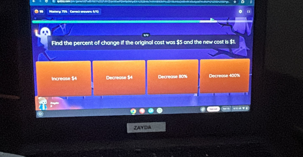 quizizz.com."oin/game/UET a :
Mastery: 75% Correct answers: 9/12
Find the percent of change if the original cost was $5 and the new cost is$1.
Increase $4 Decrease $4 Decrease 80% Decrease 400%
Sge out @.12 U ●
ZAYDA