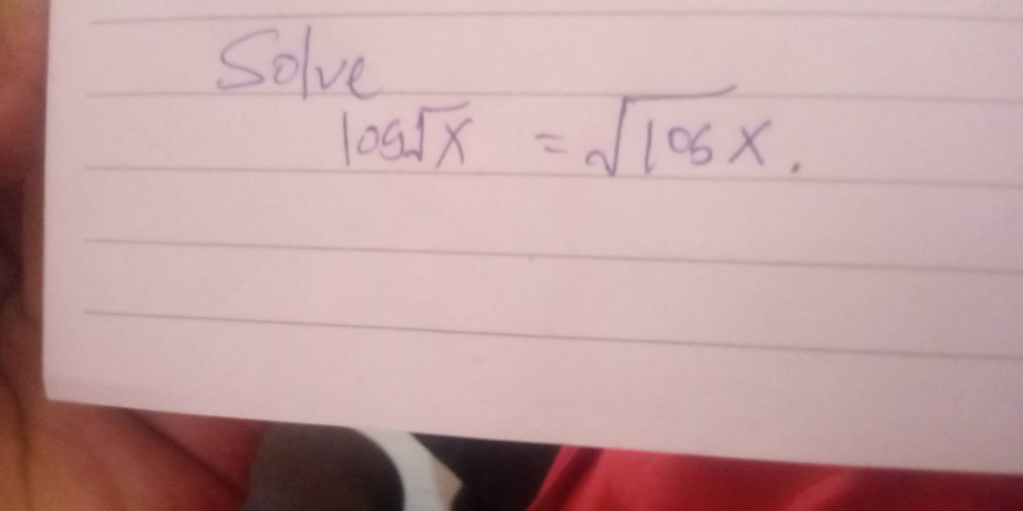 Solve
log sqrt(x)=sqrt(log x)