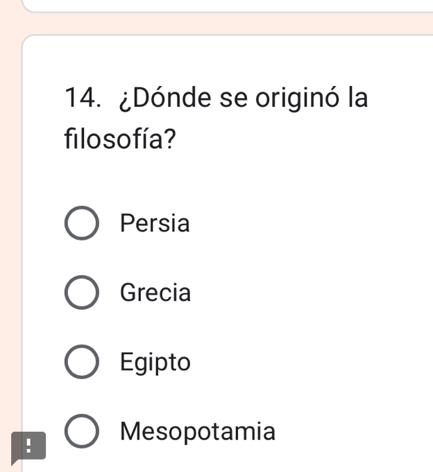 ¿Dónde se originó la
filoso fía?
Persia
Grecia
Egipto
!
Mesopotamia