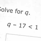 olve for q.
q-17<1</tex>