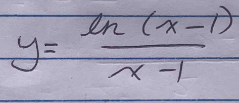 y= (ln (x-1))/x-1 