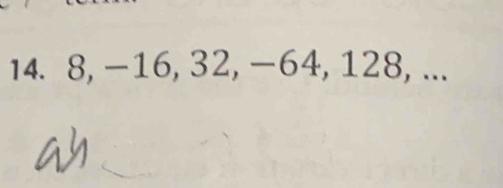 8, -16, 32, −64, 128, ...