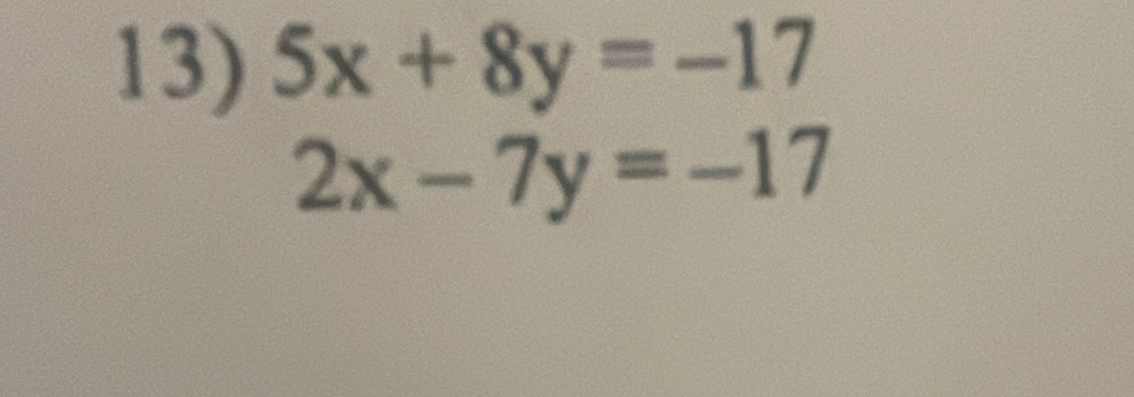 5x+8y=-17
2x-7y=-17