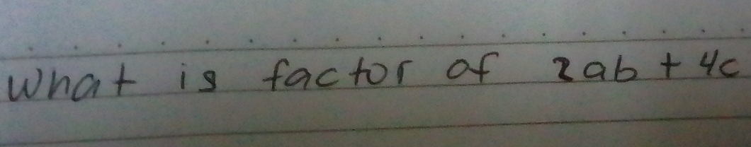 What is factor of 2ab+4c