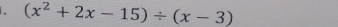 (x^2+2x-15)/ (x-3)