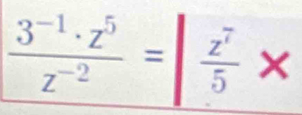  (3^(-1)· z^5)/z^(-2) =| z^7/5 