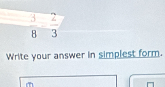  3/8 = 2/3 
Write your answer in simplest form.