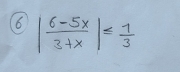 6 | (6-5x)/3+x |≤  7/3 