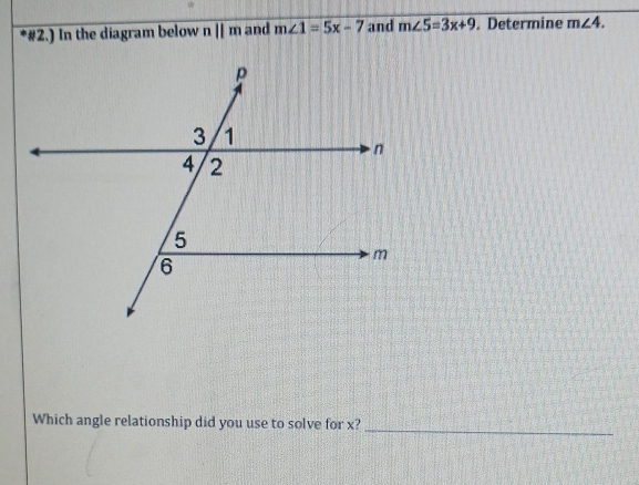 #2.) In the diagram below nparallel m and m∠ 1=5x-7 and m∠ 5=3x+9. Determine m∠ 4. 
_ 
Which angle relationship did you use to solve for x?