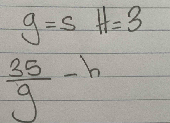 g=sH=3
 35/9 -h