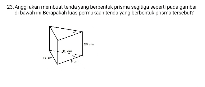 Anggi akan membuat tenda yang berbentuk prisma segitiga seperti pada gambar 
di bawah ini.Berapakah luas permukaan tenda yang berbentuk prisma tersebut?