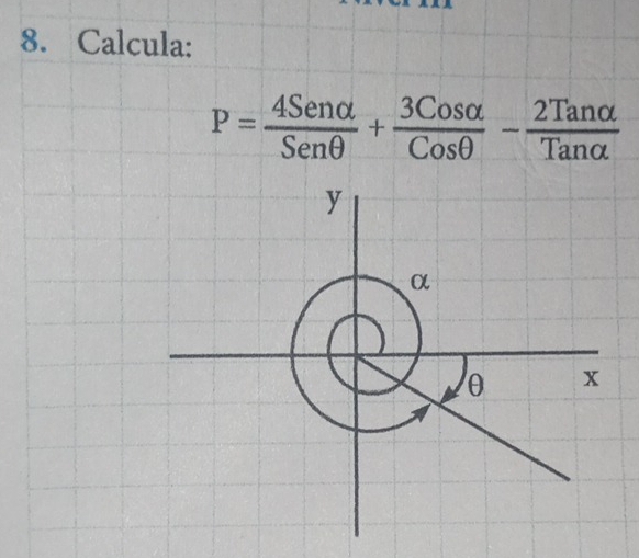 Calcula:
P= 4Senalpha /Senθ  + 3Cosalpha /Cosθ  - 2Tanalpha /Tanalpha  
y
α
θ x